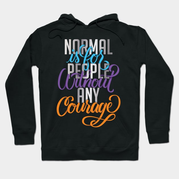 Normal is for People without any Courage Hoodie by polliadesign